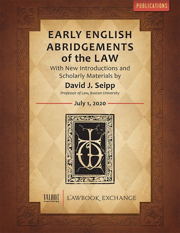 Early English Abridgements of the Law: With New Introductions and Scholarly Materials by David J. Seipp, Professor of Law