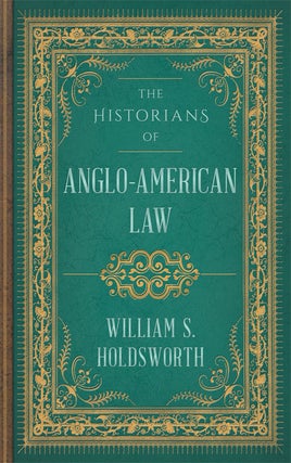 Item #13867 The Historians of Anglo-American Law. William S. Holdsworth