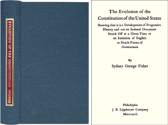 Item #16258 The Evolution of the Constitution of the United States Showing That. Sydney George Fisher.