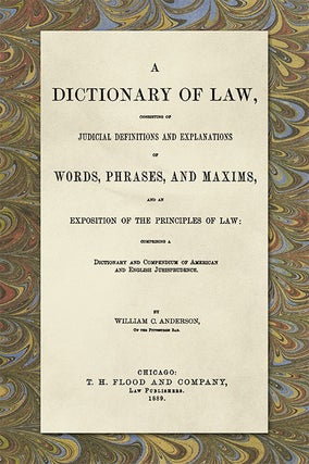 Item #18493 A Dictionary of Law, Consisting of Judicial Definitions and. William C. Anderson