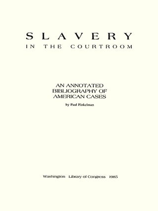 Slavery in the Courtroom: An Annotated Bibliography of American Cases