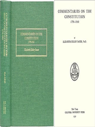 Item #23898 Commentaries on the Constitution 1790-1860. Elizabeth Kelley Bauer