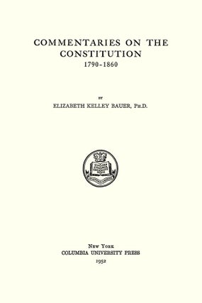 Commentaries on the Constitution 1790-1860.