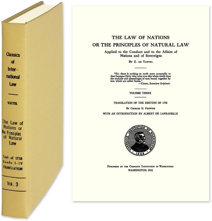 Item #24647 The Law of Nations or the Principles of Natural Law Applied to the. E. de Vattel, Charles D. Fenwick, Trans.