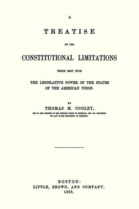 A Treatise on the Constitutional Limitations... Legislative Power...