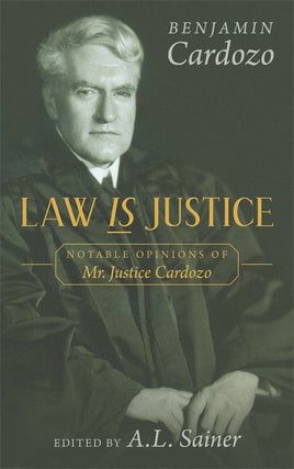 Item #25894 Law is Justice. Notable Opinions of Mr. Justice Cardozo. HARDCOVER. Benjamin N....