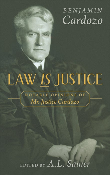 Item #25894 Law is Justice. Notable Opinions of Mr. Justice Cardozo. HARDCOVER. Benjamin N. Cardozo, A. L. Sainer.
