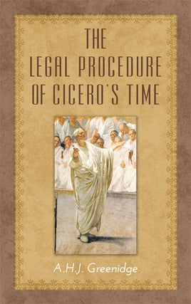 Item #26037 The Legal Procedure of Cicero's Time. A. H J. Greenidge