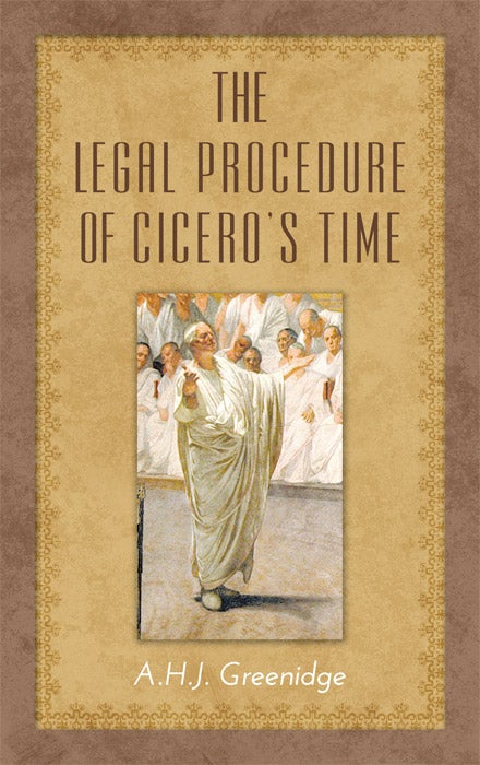 Item #26037 The Legal Procedure of Cicero's Time. A. H. J. Greenidge.