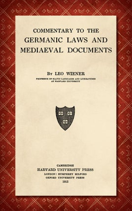 Item #26085 Commentary to the Germanic Laws and Mediaeval [Medieval] Documents. Leo Wiener