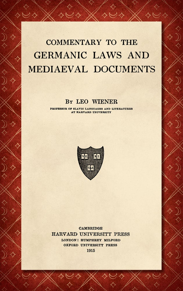 Item #26085 Commentary to the Germanic Laws and Mediaeval [Medieval] Documents. Leo Wiener.