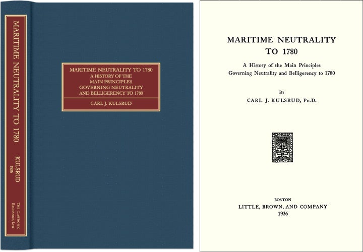 Item #26738 Maritime Neutrality to 1780. A History of the Main Principles. Carl J. Kulsrud.