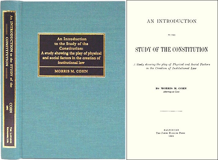 Item #26761 An Introduction to the Study of the Constitution. A Study Showing. Morris M. Cohn.