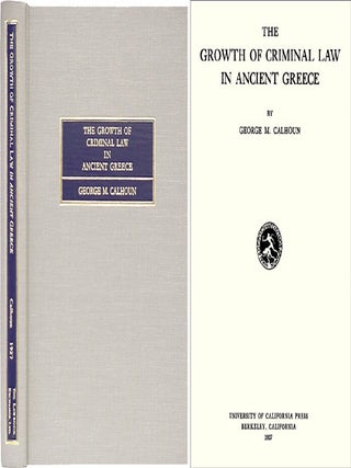Item #26766 The Growth of Criminal Law in Ancient Greece. George M. Calhoun