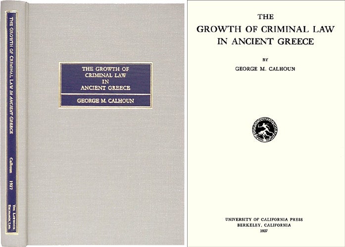 Item #26766 The Growth of Criminal Law in Ancient Greece. George M. Calhoun.