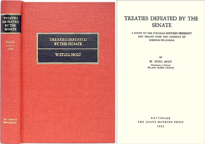 Item #26853 Treaties Defeated by the Senate. A Study of the Struggle Between. W. Stull Holt.