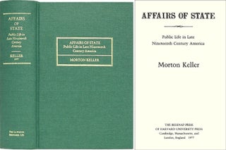 Item #27729 Affairs of State: Public Life in Late Nineteenth Century America. Morton Keller
