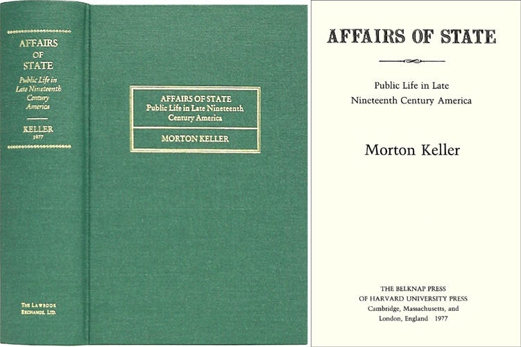 Item #27729 Affairs of State: Public Life in Late Nineteenth Century America. Morton Keller.