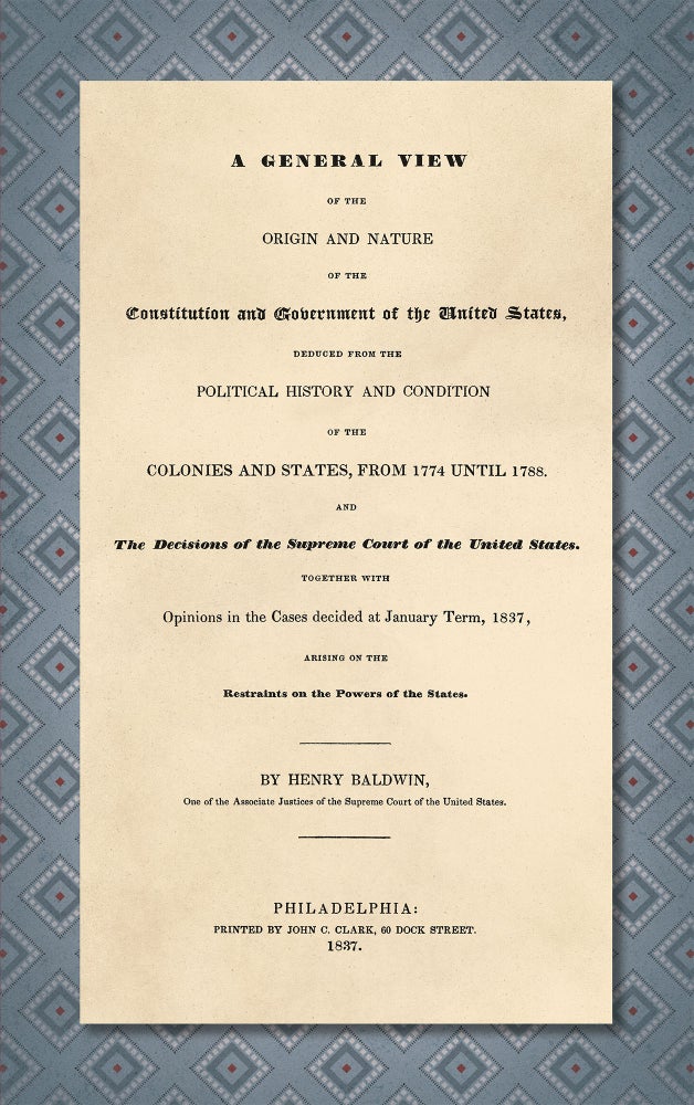Item #27876 A General View of the Origin and Nature of the Constitution and. Henry Baldwin.