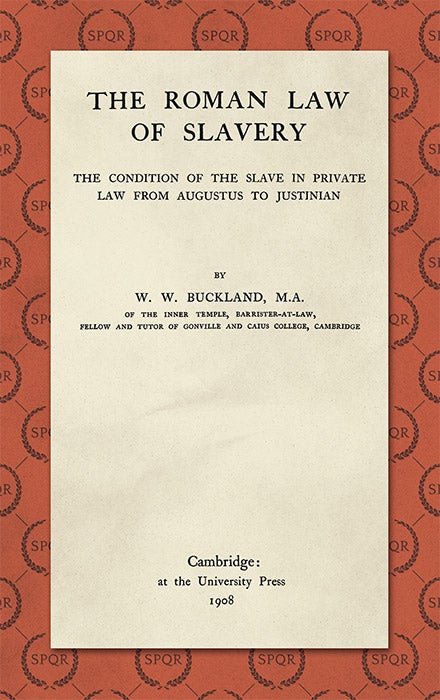 Item #27989 The Roman Law of Slavery: The Condition of the Slave in Private Law. W. W. Buckland.
