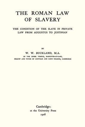 The Roman Law of Slavery: The Condition of the Slave in Private Law...