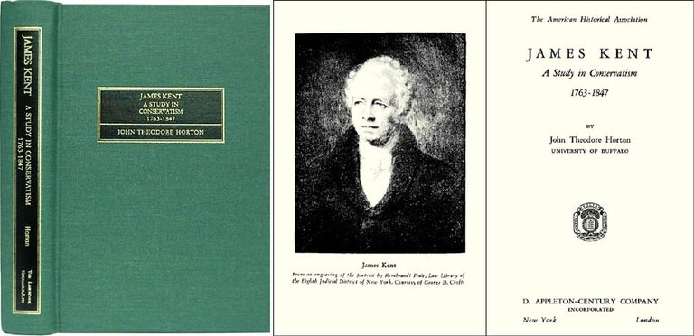 Item #27992 James Kent: A Study in Conservatism, 1763-1847. John Theodore Horton.