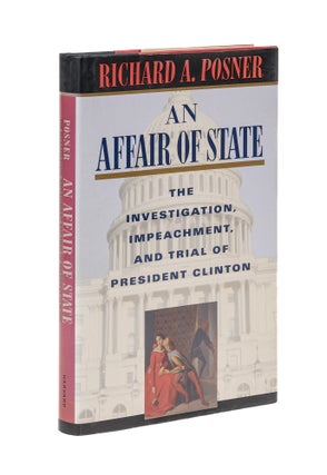 Item #28108 An Affair of State: Investigation Impeachment and Trial. Richard A. Posner, President...