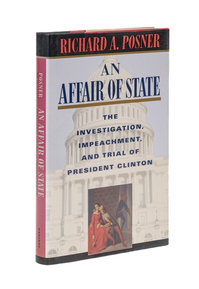 Item #28108 An Affair of State: Investigation Impeachment and Trial. Richard A. Posner, President Bill Clinton.