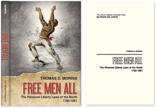 Item #28334 Free Men All: The Personal Liberty Laws of the North 1780-1861. Thomas D. Morris