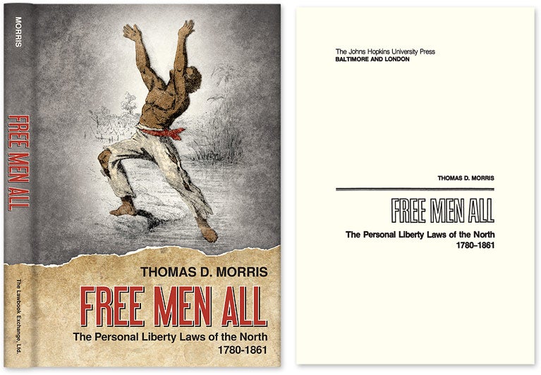 Item #28334 Free Men All: The Personal Liberty Laws of the North 1780-1861. Thomas D. Morris.