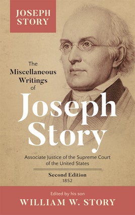 Item #28493 The Miscellaneous Writings of Joseph Story, Associate Justice of. Joseph Story,...
