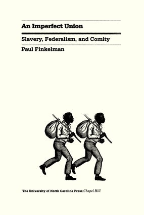 An Imperfect Union: Slavery, Federalism and Comity.