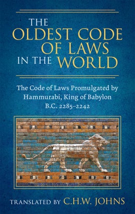 Item #28751 The Oldest Code of Laws in the World. The Code of Laws Promulgated. C. H. W. Johns,...