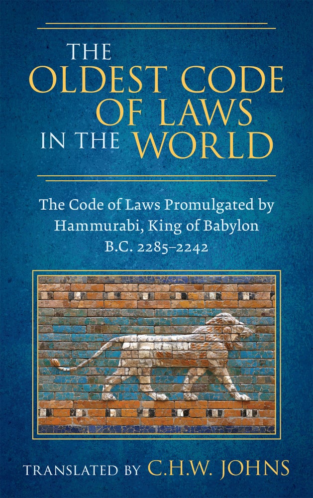 Item #28751 The Oldest Code of Laws in the World. The Code of Laws Promulgated. C. H. W. Johns, Trans., King of Babylon Hammurabi.