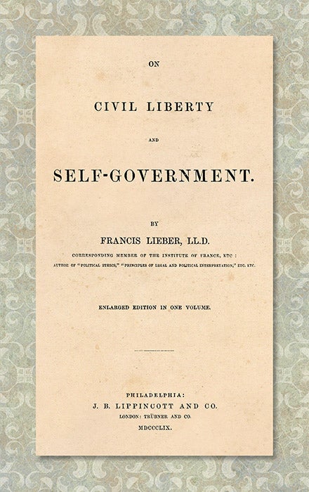 Item #28754 On Civil Liberty and Self-Government. Enlarged edition in one volume. Francis Lieber.