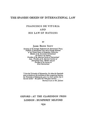 The Spanish Origin of International Law. Francisco De Vitoria and His