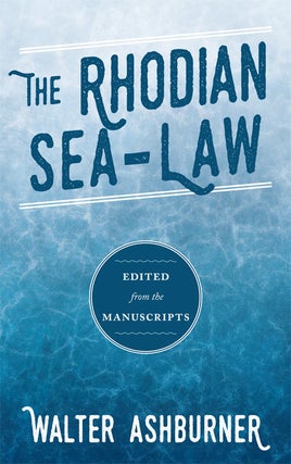 Item #30584 The Rhodian Sea-Law. Edited from the Manuscripts. Walter Ashburner