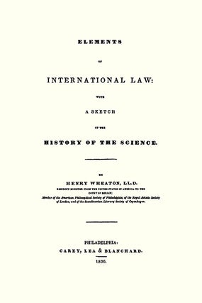 Elements of International Law: With a Sketch of the History of the...