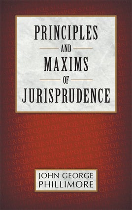 Item #30905 Principles and Maxims of Jurisprudence. John George Phillimore