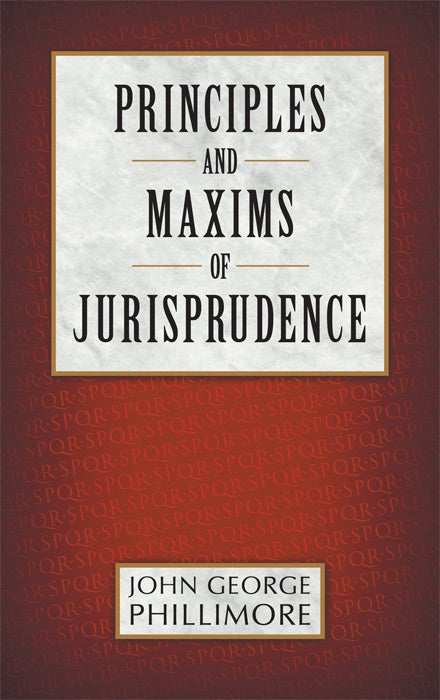 Item #30905 Principles and Maxims of Jurisprudence. John George Phillimore.