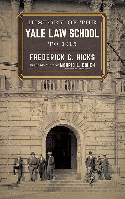 Item #31838 History of the Yale Law School to 1915. Reprint w/new intro. & index. Frederick C. Hicks, Morris Cohen, introduction.