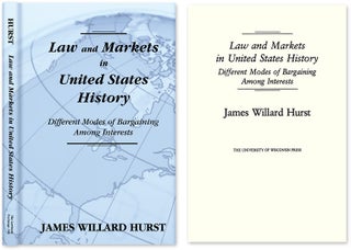 Item #31966 Law and Markets in United States History. Different Modes of. James Willard Hurst
