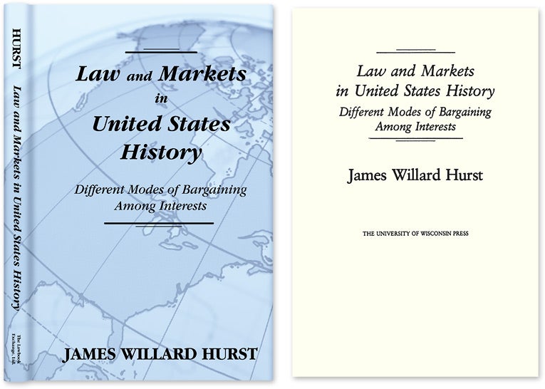 Item #31966 Law and Markets in United States History. Different Modes of. James Willard Hurst.