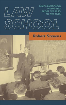 Item #32383 Law School: Legal Education in America from the 1850s to the 1980s. Robert Stevens