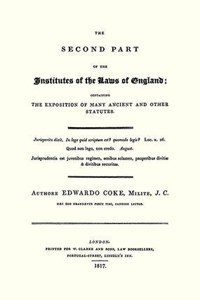 The Second Part of the Institutes of the Laws of England Containing...