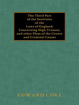 Item #32406 The Third Part of the Institutes of the Laws of England: Concerning. Sir Edward Coke