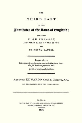 The Third Part of the Institutes of the Laws of England: Concerning...