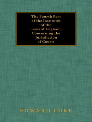 Item #32407 The Fourth Part of the Institutes of the Laws of England Concerning. Sir Edward Coke