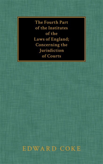 Item #32407 The Fourth Part of the Institutes of the Laws of England Concerning. Sir Edward Coke.