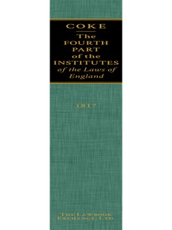 The Fourth Part of the Institutes of the Laws of England Concerning...